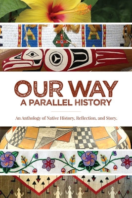 Our Way: --A Parallel History: An Anthology of Native History, Reflection, and Story Paperback Fulcrum Publishing