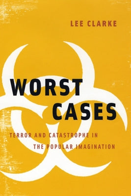 Worst Cases: Terror and Catastrophe in the Popular Imagination Paperback University of Chicago Press