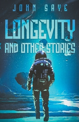 Longevity and Other Stories Paperback John Saye