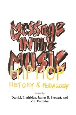 Message in the Music: Hip Hop, History, and Pedagogy Paperback Assoc for the Study of African American Life