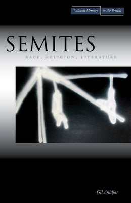 Semites: Race, Religion, Literature Paperback Stanford University Press