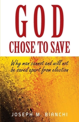 God Chose to Save: Why Man Cannot and Will Not be Saved Apart from Election Paperback Solid Ground Christian Books