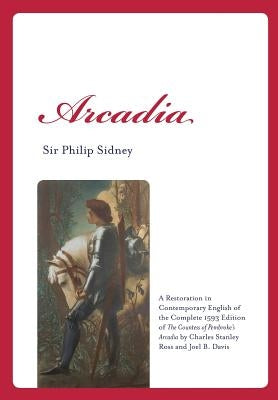 Arcadia: A Restoration in Contemporary English of the Complete 1593 Edition of the Countess of Pembroke's Arcadia by Charles St Paperback Parlor Press