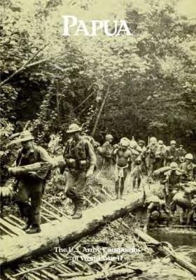The U.S. Army Campaigns of World War II: Papua Paperback Createspace Independent Publishing Platform