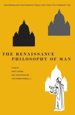 The Renaissance Philosophy of Man: Petrarca, Valla, Ficino, Pico, Pomponazzi, Vives Paperback University of Chicago Press