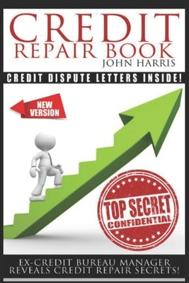 Credit Repair Book: Ex Credit Bureau Manager Reveals Credit Repair Secrets Paperback Independently Published