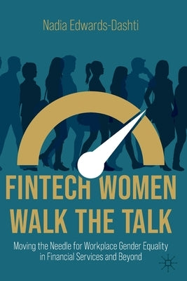 Fintech Women Walk the Talk: Moving the Needle for Workplace Gender Equality in Financial Services and Beyond Paperback Palgrave MacMillan