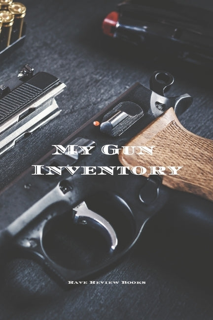 My Gun Inventory: Having a gun inventory is vitally important to any gun owner or collector. Keeps a handy record of all your firearms i Paperback Independently Published