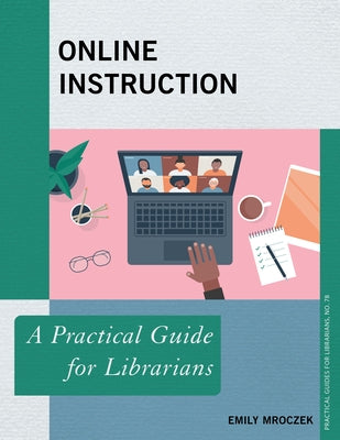Online Instruction: A Practical Guide for Librarians Paperback Rowman & Littlefield Publishers