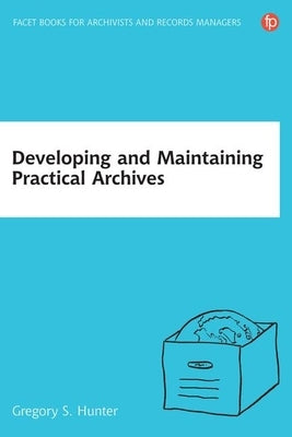Developing and Maintaining Practical Archives Paperback Facet