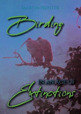 Birding in an Age of Extinctions Paperback Whittles