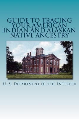 Guide to Tracing Your American Indian and Alaskan Native Ancestry Paperback Createspace Independent Publishing Platform