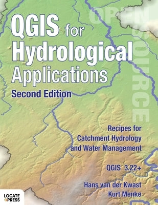 QGIS for Hydrological Applications - Second Edition: Recipes for Catchment Hydrology and Water Management Paperback Locate Press