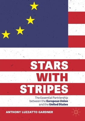 Stars with Stripes: The Essential Partnership Between the European Union and the United States Paperback Palgrave MacMillan