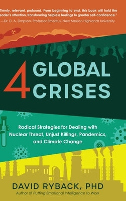 4 Global Crises: Radical Strategies for Dealing with Nuclear Threat, Racial Injustice, Pandemics, and Climate Change by Ryback, David