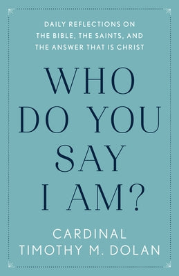 Who Do You Say I Am?: Daily Reflections on the Bible, the Saints, and the Answer That Is Christ Paperback Image