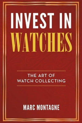 Invest in Watches: The Art of Watch Collecting Paperback Vertical Clutch
