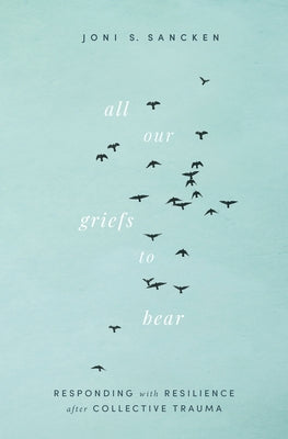 All Our Griefs to Bear: Responding with Resilience After Collective Trauma Paperback Herald Press (VA)