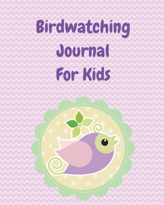 Birdwatching Journal For Kids: Birding Notebook Ornithologists Twitcher Gift Species Diary Log Book For Bird Watching Equipment Field Journal Paperback Patricia Larson