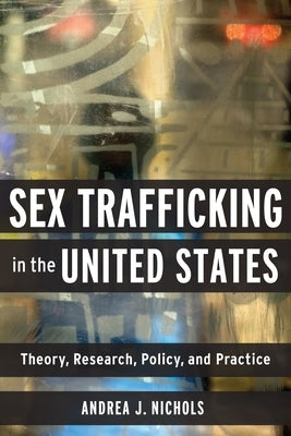 Sex Trafficking in the United States: Theory, Research, Policy, and Practice Paperback Columbia University Press