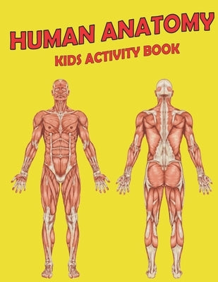 Human Anatomy Kids Activity Book: Amazing Anatomy Kids Activity Book for Your Kids Paperback Independently Published