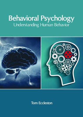 Behavioral Psychology: Understanding Human Behavior by Eccleston, Tom