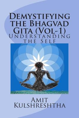 Demystifying the Bhagvad Gita: Understanding the Self Paperback Createspace Independent Publishing Platform