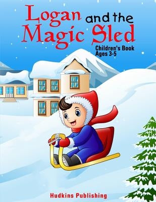 Logan and the Magic Sled: Children's Book Ages 3-5 Paperback Createspace Independent Publishing Platform
