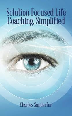 Solution Focused Life Coaching, Simplified Paperback Authorhouse