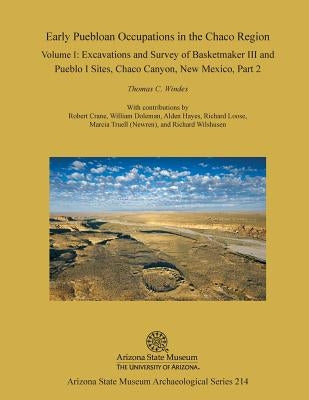 Early Puebloan Occupations in the Chaco Region: Volume I, Part 2: Excavations and Survey of Basketmaker III and Pueblo I Sites, Chaco Canyon, New Mexi Paperback Arizona State Museum