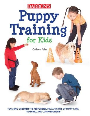 Puppy Training for Kids: Teaching Children the Responsibilities and Joys of Puppy Care, Training, and Companionship Paperback Sourcebooks Explore