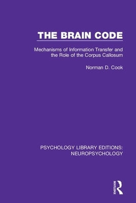 The Brain Code: Mechanisms of Information Transfer and the Role of the Corpus Callosum Paperback Routledge
