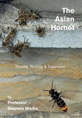 The Asian Hornet: Threats, Biology & Expansion Paperback Northern Bee Books