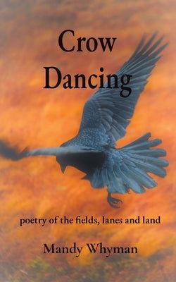Crow Dancing: poetry of the fields, lanes and land Paperback Lavender Button Books