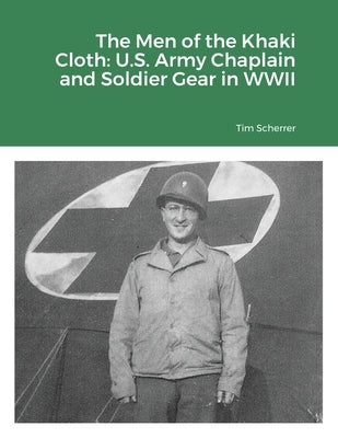 The Men of the Khaki Cloth: U.S. Army Chaplain and Soldier Gear in WWII Paperback Lulu.com