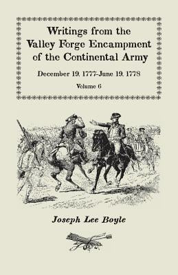 Writings from the Valley Forge Encampment of the Continental Army: December 19, 1777-June 19, 1778, Volume 6, A My Constitution Got Quite Shatter'da Paperback Heritage Books