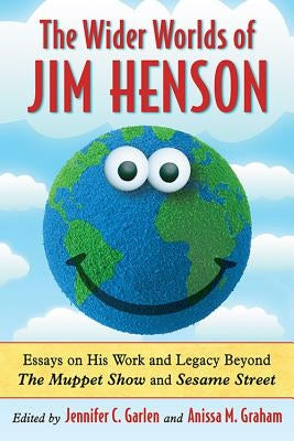 Wider Worlds of Jim Henson: Essays on His Work and Legacy Beyond the Muppet Show and Sesame Street Paperback McFarland and Company, Inc.