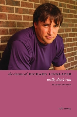 The Cinema of Richard Linklater: Walk, Don't Run Paperback Wallflower Press