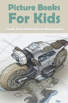 Picture Books For Kids: Teach Your Child About Motorcycles: Childrens Books About Motorcycles Paperback Independently Published