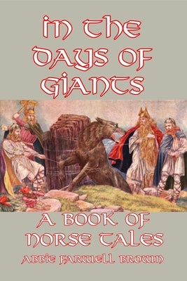 In the Days of Giants: A Book of Norse Tales Paperback Createspace Independent Publishing Platform