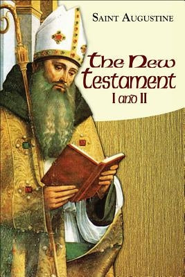 New Testament I and II: The Sermon on the Mount, Agreement Among the Evangelists, Questions on the Gospels, and Seventeen Questions on Matthew Paperback New City Press