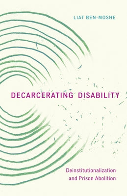 Decarcerating Disability: Deinstitutionalization and Prison Abolition Paperback University of Minnesota Press
