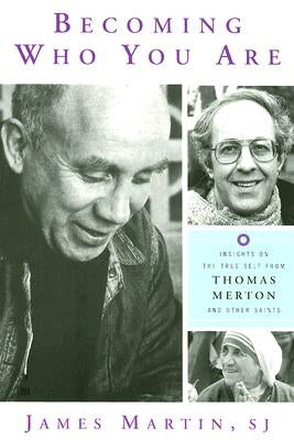 Becoming Who You Are: Insights on the True Self from Thomas Merton and Other Saints Paperback HiddenSpring