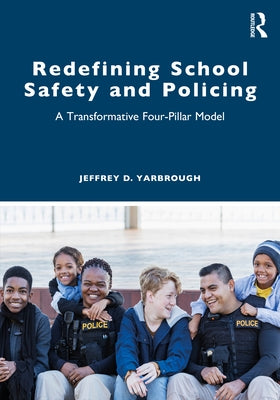 Redefining School Safety and Policing: A Transformative Four-Pillar Model Paperback Routledge