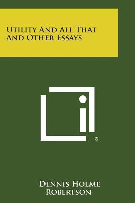Utility and All That and Other Essays Paperback Literary Licensing, LLC