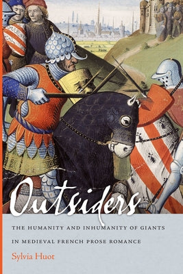 Outsiders: The Humanity and Inhumanity of Giants in Medieval French Prose Romance Paperback University of Notre Dame Press