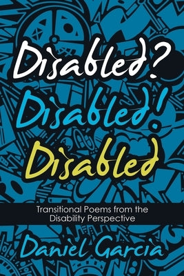 Disabled? Disabled! Disabled: Transitional Poems from the Disability Perspective Paperback Archway Publishing