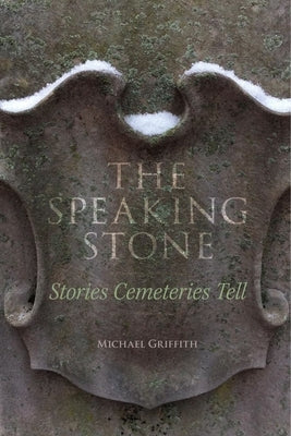 The Speaking Stone: Stories Cemeteries Tell Paperback University of Cincinnati Press