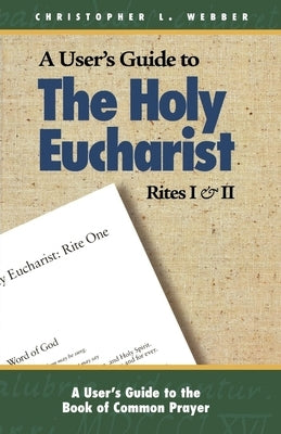 A User's Guide to the Holy Eucharist Rites I & II Paperback Morehouse Publishing