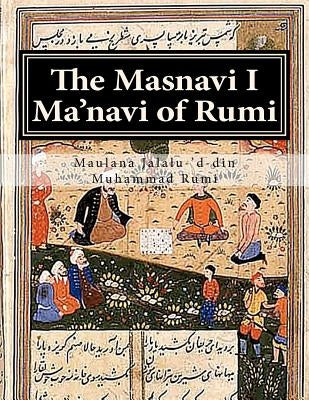 The Masnavi I Ma'navi of Rumi: Complete 6 books Paperback Createspace Independent Publishing Platform